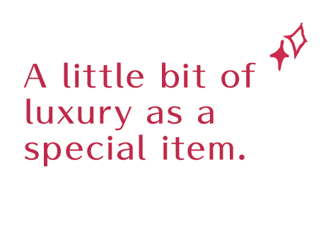 A little bit of luxury as a special item.